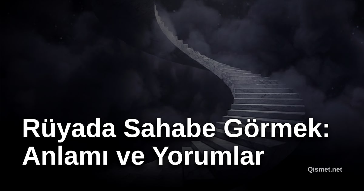 Rüyada Sahabe Görmek: Anlamı ve Yorumlar