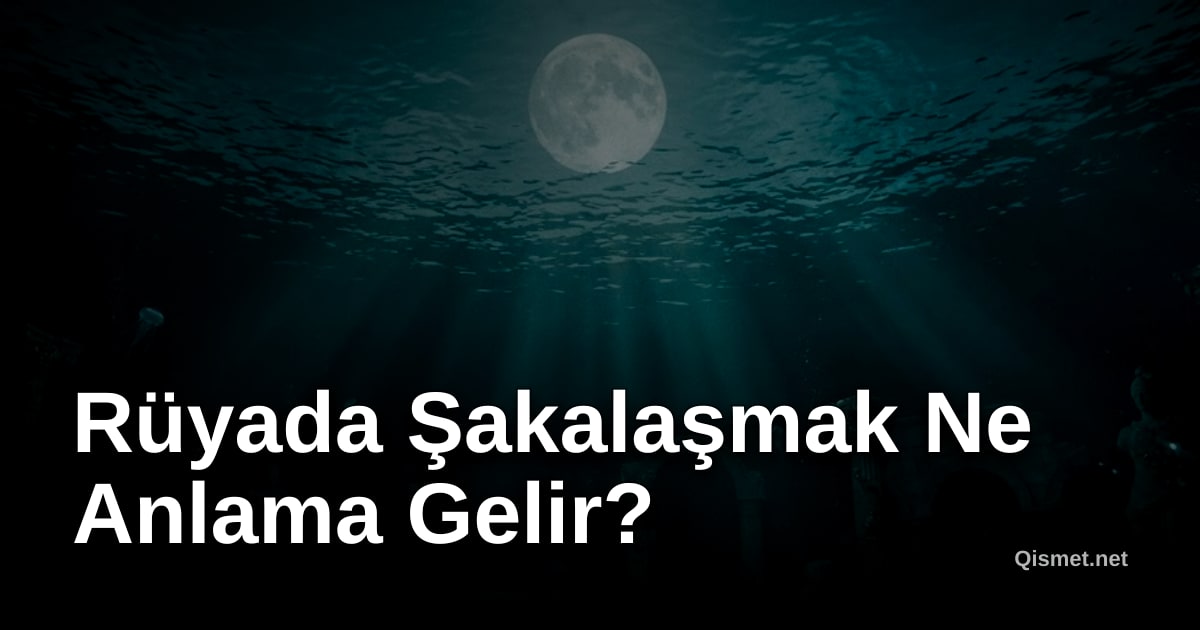Rüyada Şakalaşmak Ne Anlama Gelir?