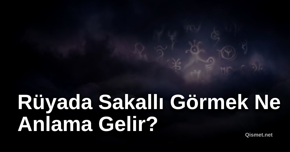 Rüyada Sakallı Görmek Ne Anlama Gelir?