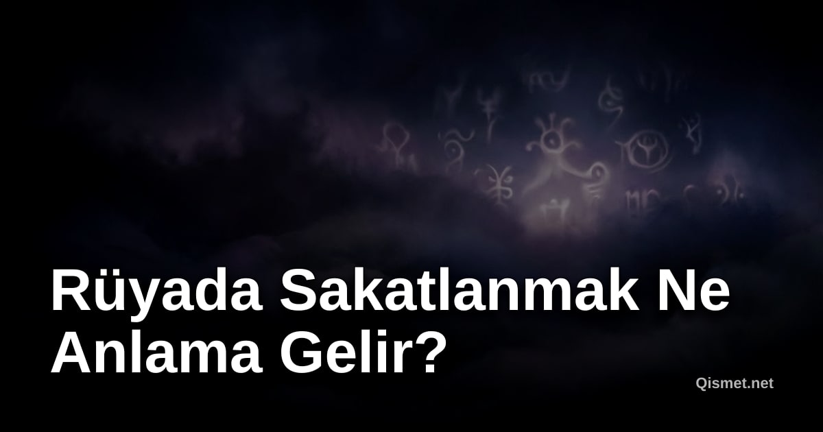 Rüyada Sakatlanmak Ne Anlama Gelir?