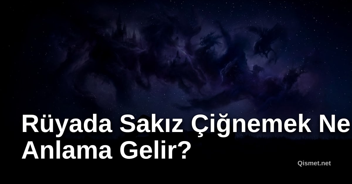 Rüyada Sakız Çiğnemek Ne Anlama Gelir?