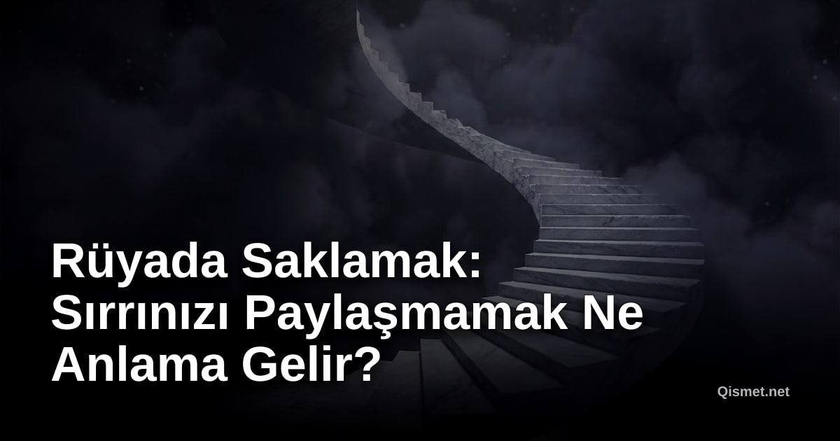 Rüyada Saklamak: Sırrınızı Paylaşmamak Ne Anlama Gelir?