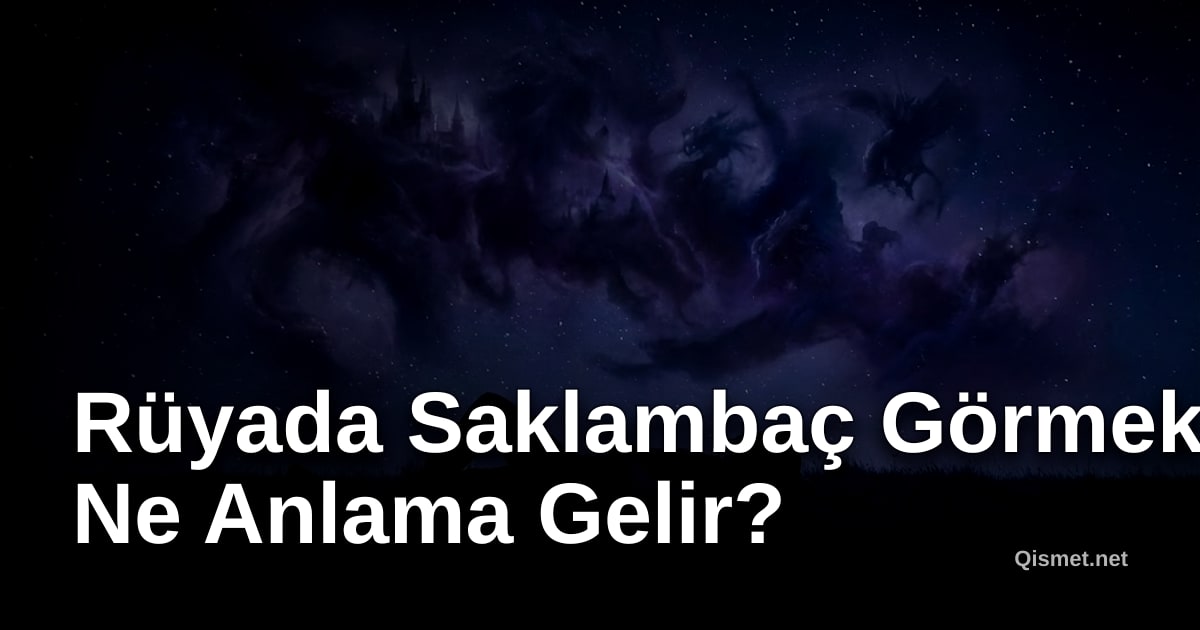 Rüyada Saklambaç Görmek Ne Anlama Gelir?