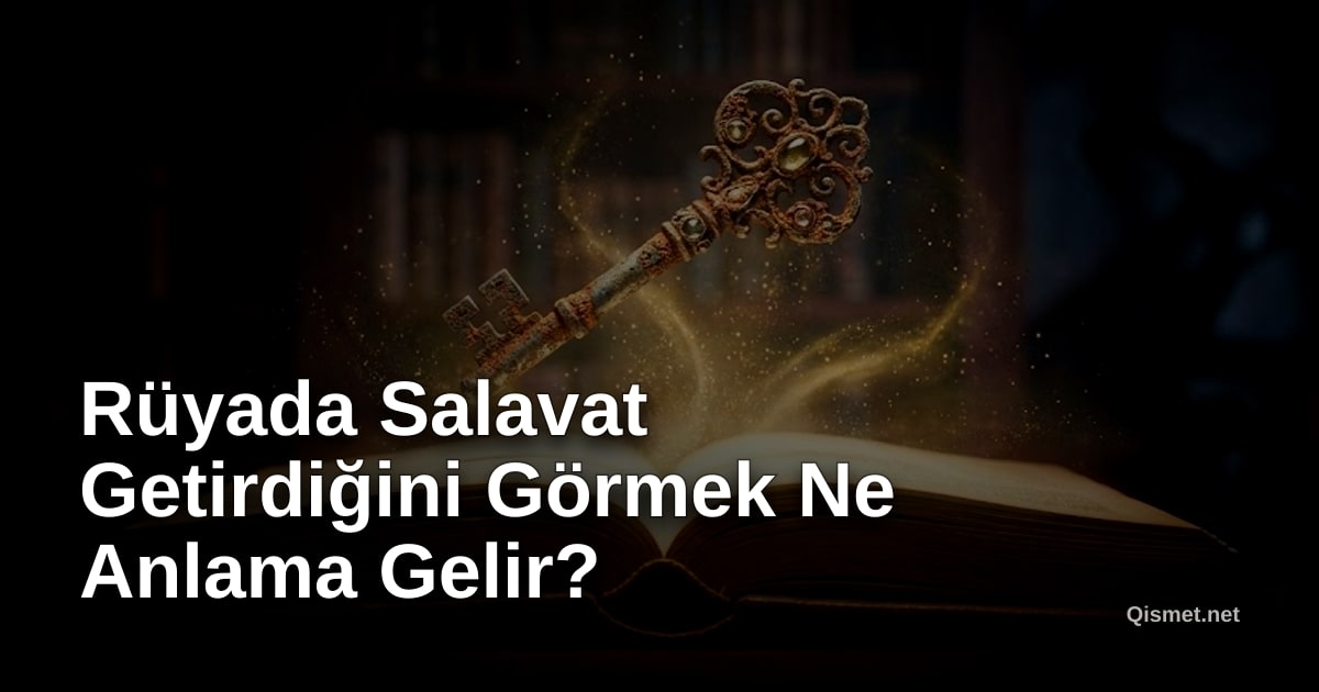 Rüyada Salavat Getirdiğini Görmek Ne Anlama Gelir?