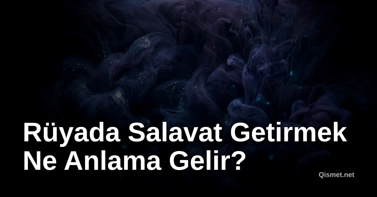 Rüyada Salavat Getirmek Ne Anlama Gelir?