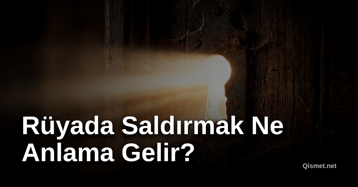 Rüyada Saldırmak Ne Anlama Gelir?