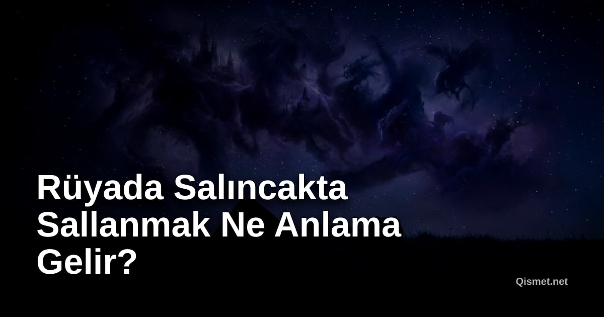 Rüyada Salıncakta Sallanmak Ne Anlama Gelir?