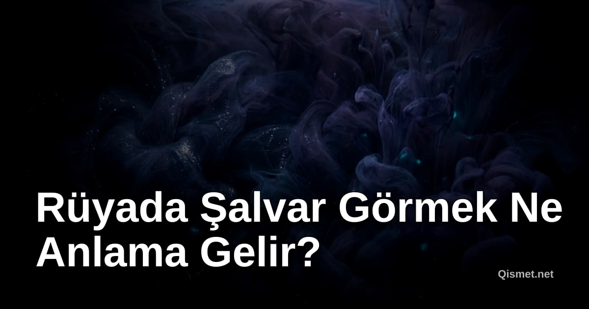 Rüyada Şalvar Görmek Ne Anlama Gelir?
