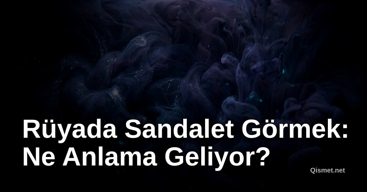 Rüyada Sandalet Görmek: Ne Anlama Geliyor?