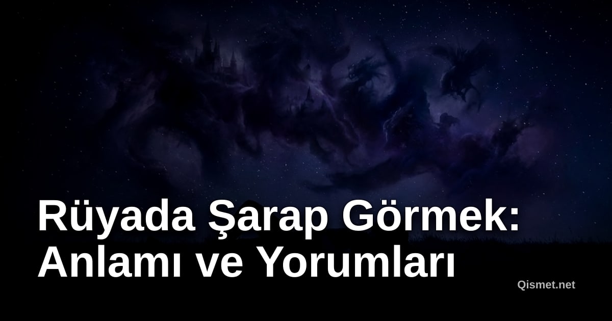 Rüyada Şarap Görmek: Anlamı ve Yorumları