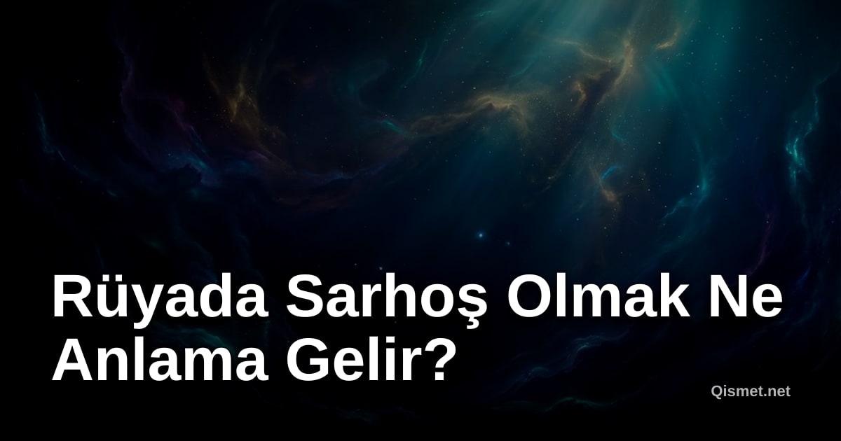 Rüyada Sarhoş Olmak Ne Anlama Gelir?