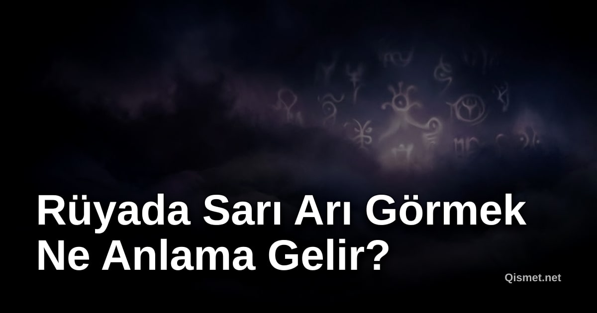 Rüyada Sarı Arı Görmek Ne Anlama Gelir?