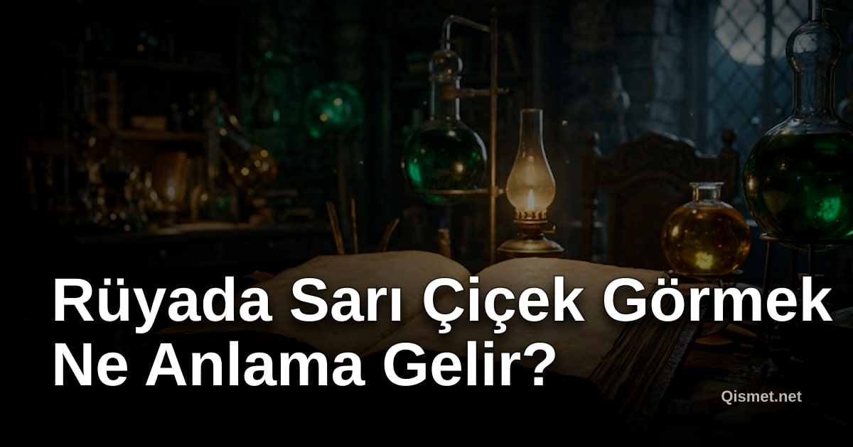 Rüyada Sarı Çiçek Görmek Ne Anlama Gelir?