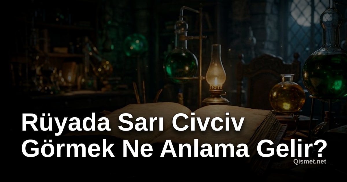 Rüyada Sarı Civciv Görmek Ne Anlama Gelir?
