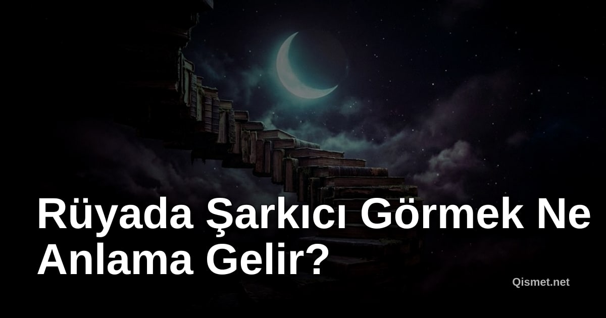 Rüyada Şarkıcı Görmek Ne Anlama Gelir?