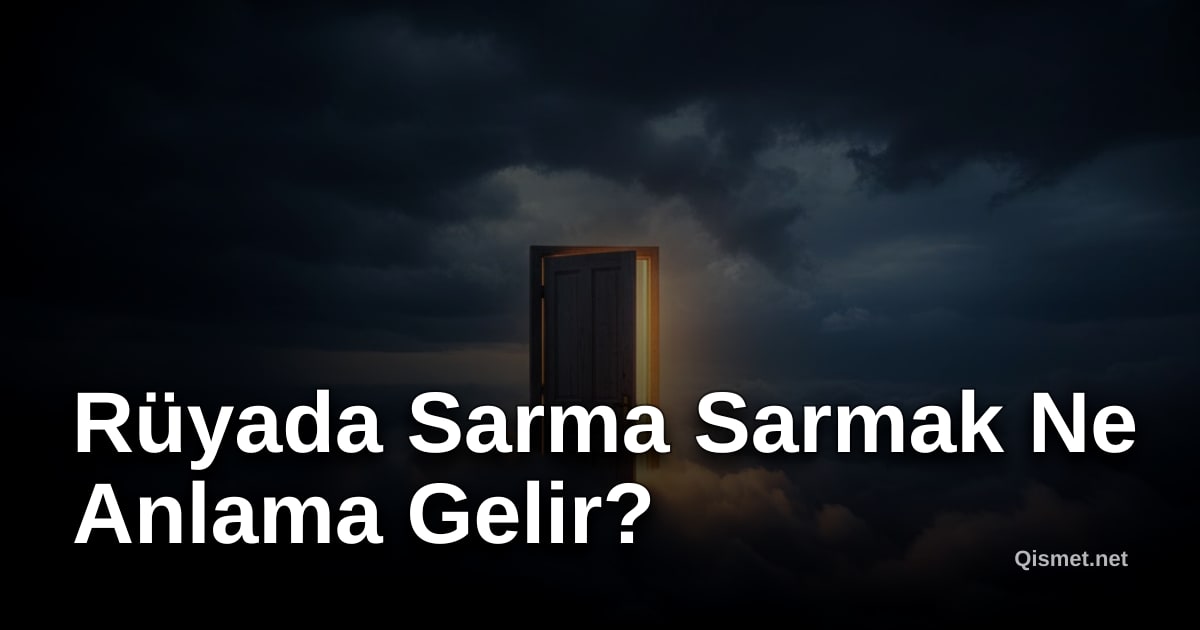 Rüyada Sarma Sarmak Ne Anlama Gelir?