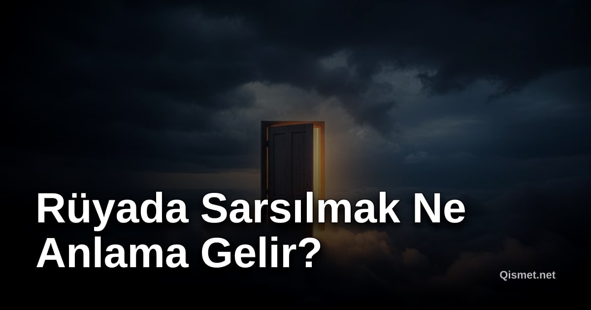 Rüyada Sarsılmak Ne Anlama Gelir?