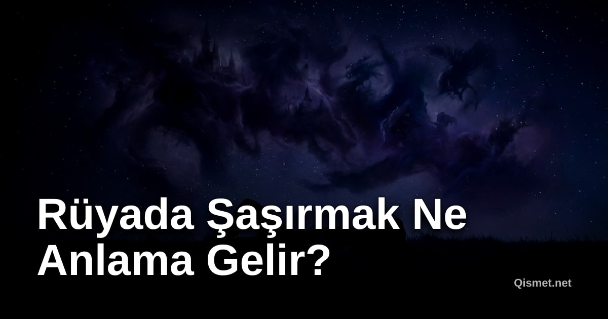 Rüyada Şaşırmak Ne Anlama Gelir?