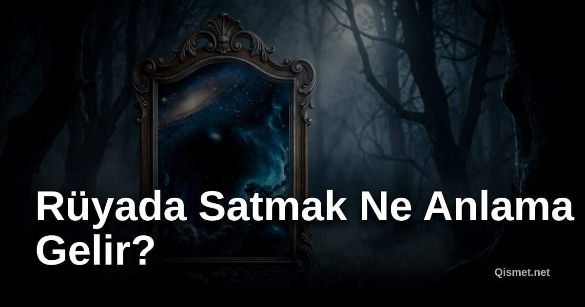Rüyada Satmak Ne Anlama Gelir?