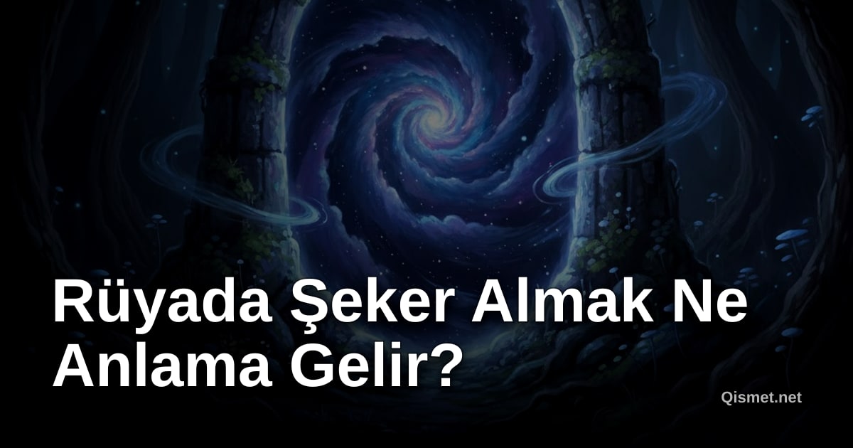 Rüyada Şeker Almak Ne Anlama Gelir?