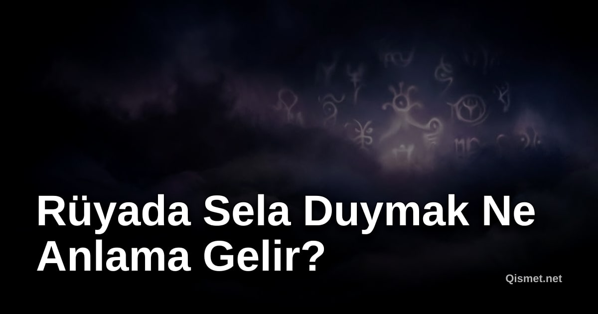 Rüyada Sela Duymak Ne Anlama Gelir?