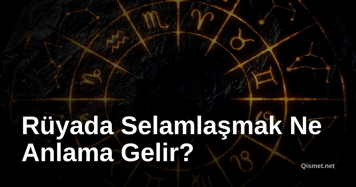 Rüyada Selamlaşmak Ne Anlama Gelir?
