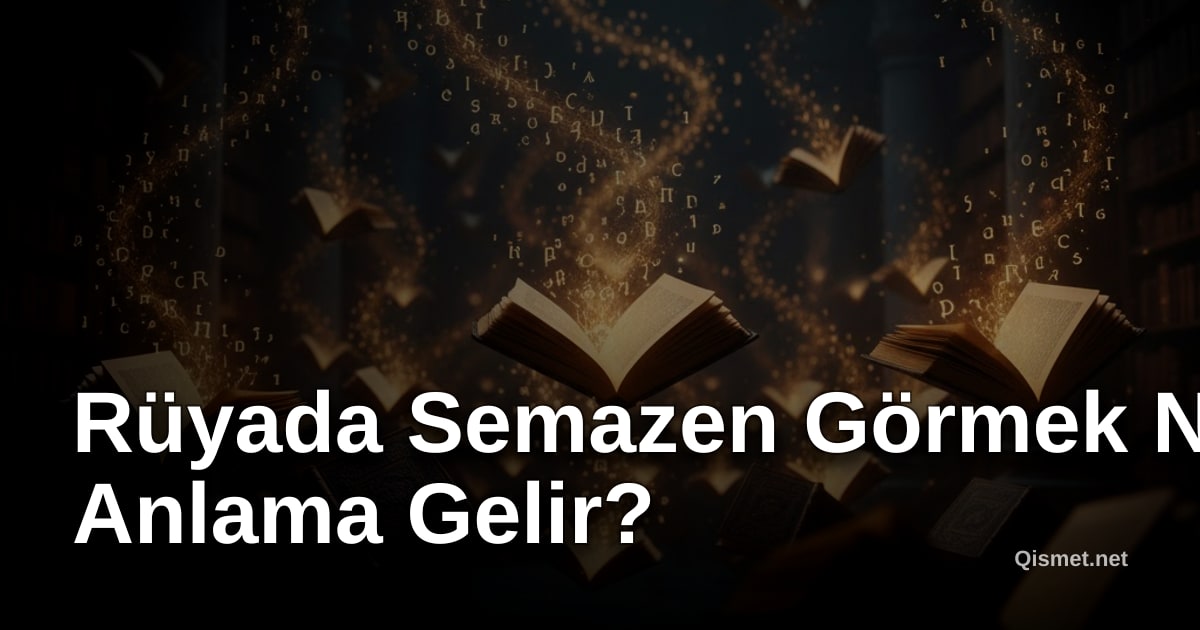 Rüyada Semazen Görmek Ne Anlama Gelir?