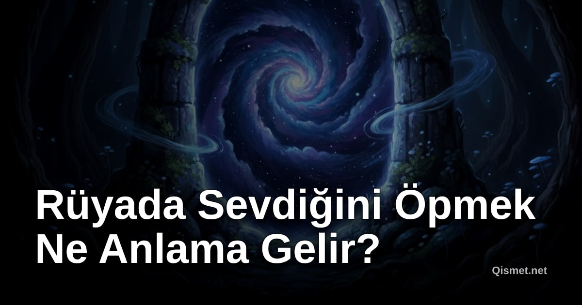 Rüyada Sevdiğini Öpmek Ne Anlama Gelir?