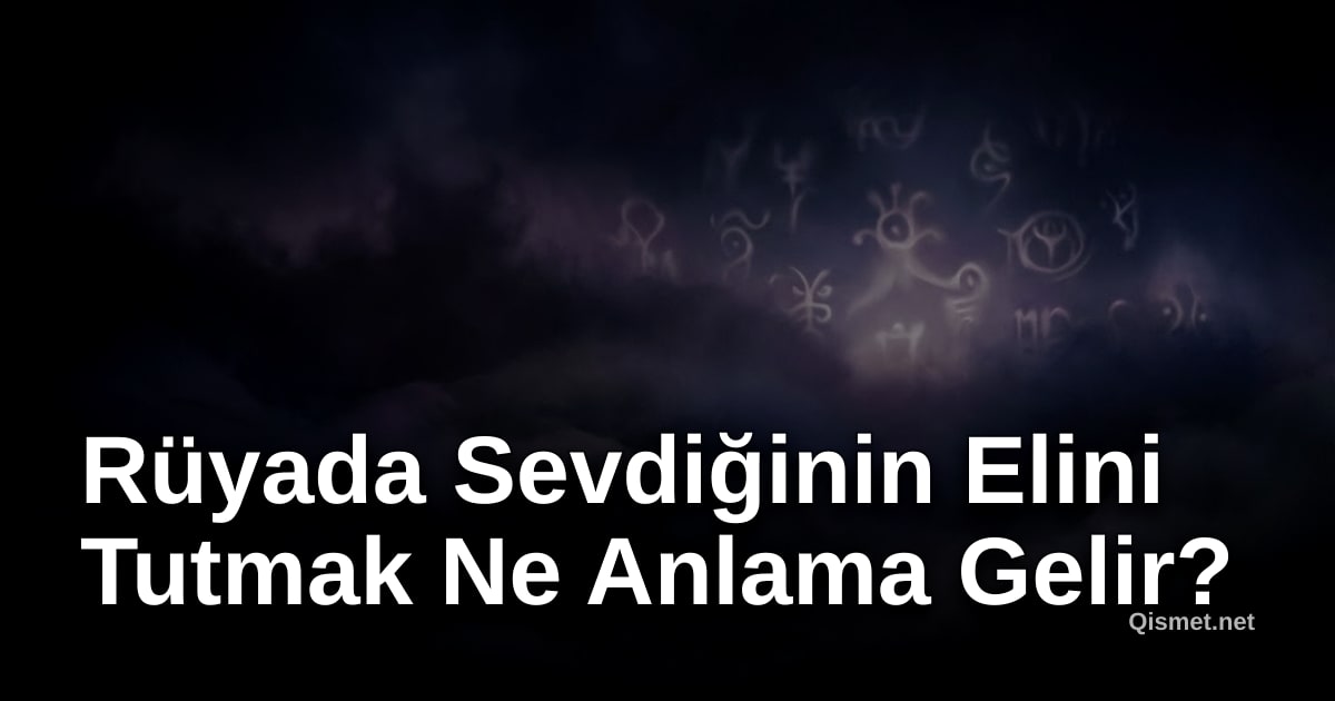 Rüyada Sevdiğinin Elini Tutmak Ne Anlama Gelir?