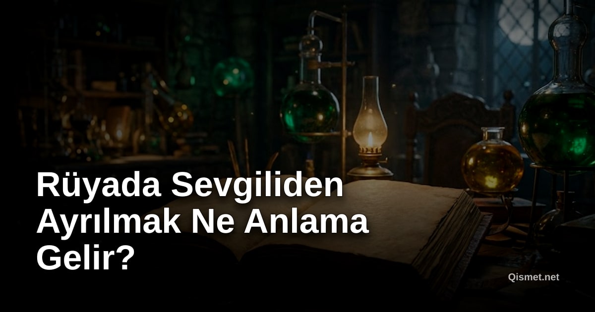 Rüyada Sevgiliden Ayrılmak Ne Anlama Gelir?