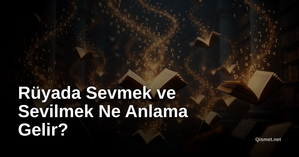 Rüyada Sevmek ve Sevilmek Ne Anlama Gelir?