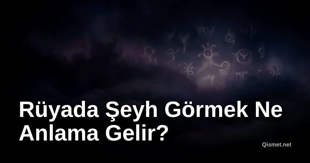 Rüyada Şeyh Görmek Ne Anlama Gelir?