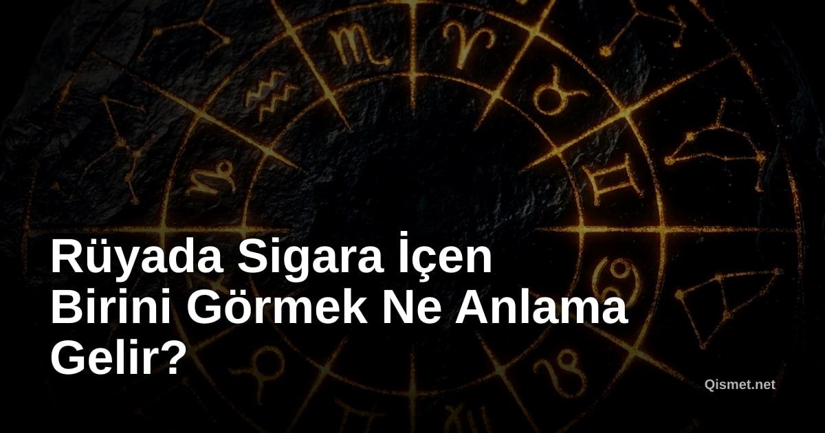 Rüyada Sigara İçen Birini Görmek Ne Anlama Gelir?