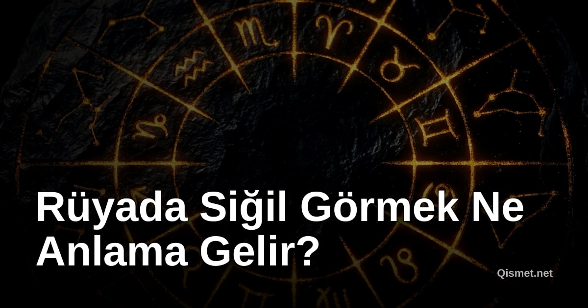 Rüyada Siğil Görmek Ne Anlama Gelir?