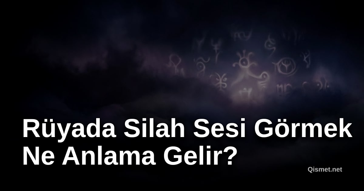 Rüyada Silah Sesi Görmek Ne Anlama Gelir?