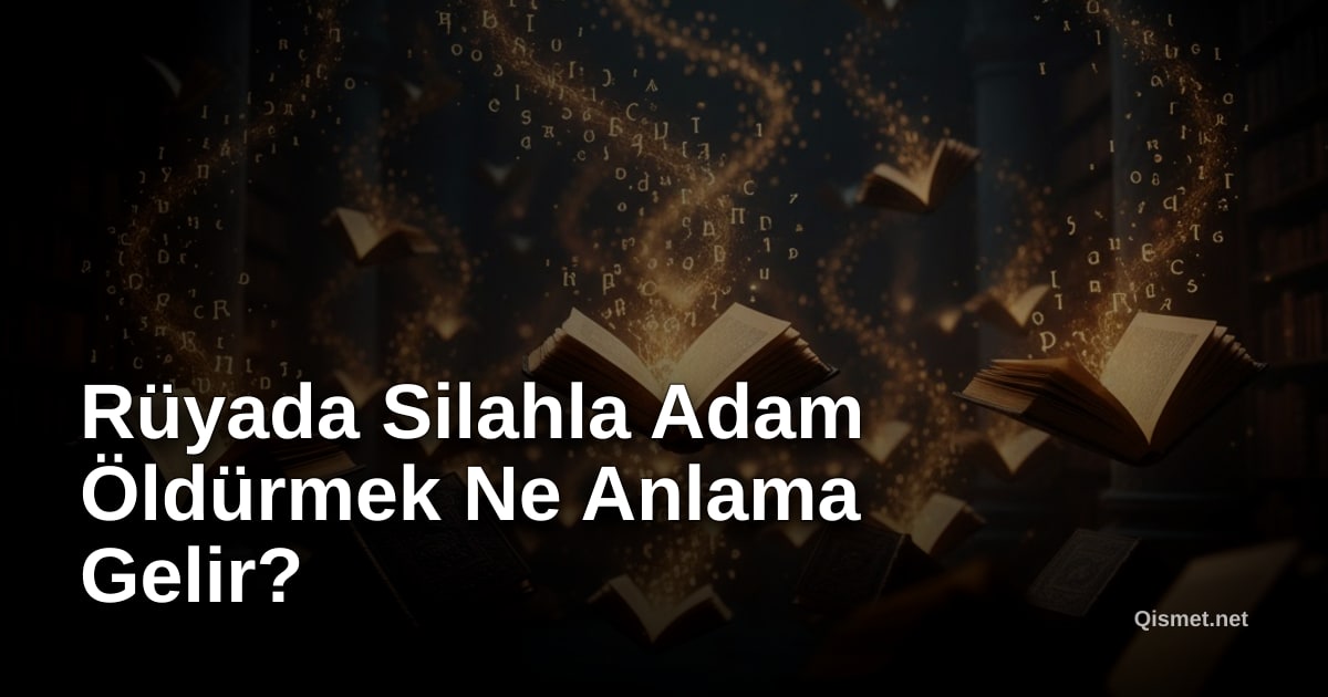 Rüyada Silahla Adam Öldürmek Ne Anlama Gelir?