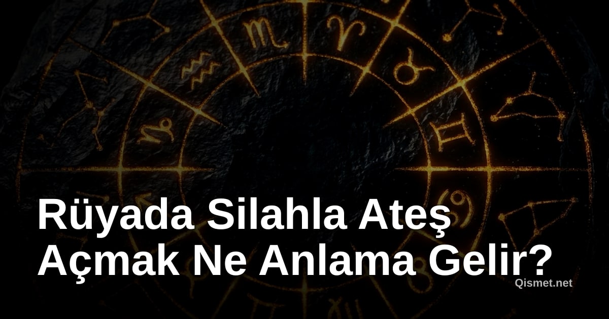 Rüyada Silahla Ateş Açmak Ne Anlama Gelir?