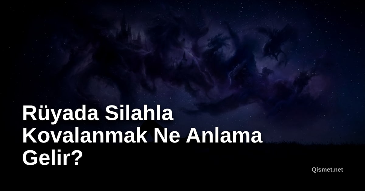 Rüyada Silahla Kovalanmak Ne Anlama Gelir?