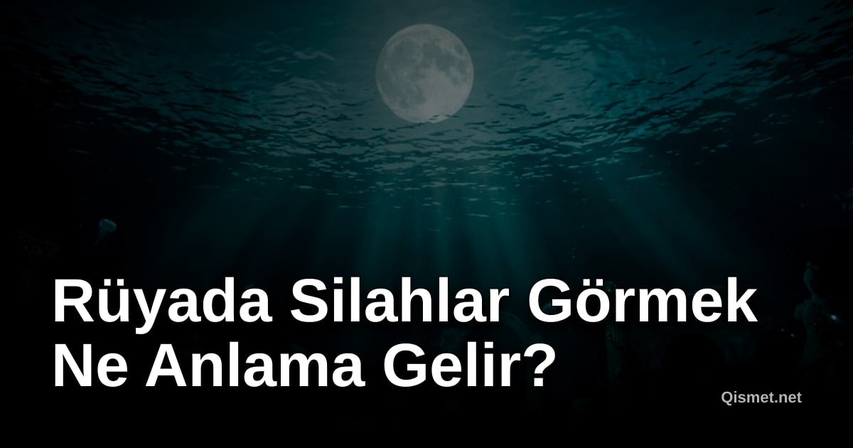Rüyada Silahlar Görmek Ne Anlama Gelir?