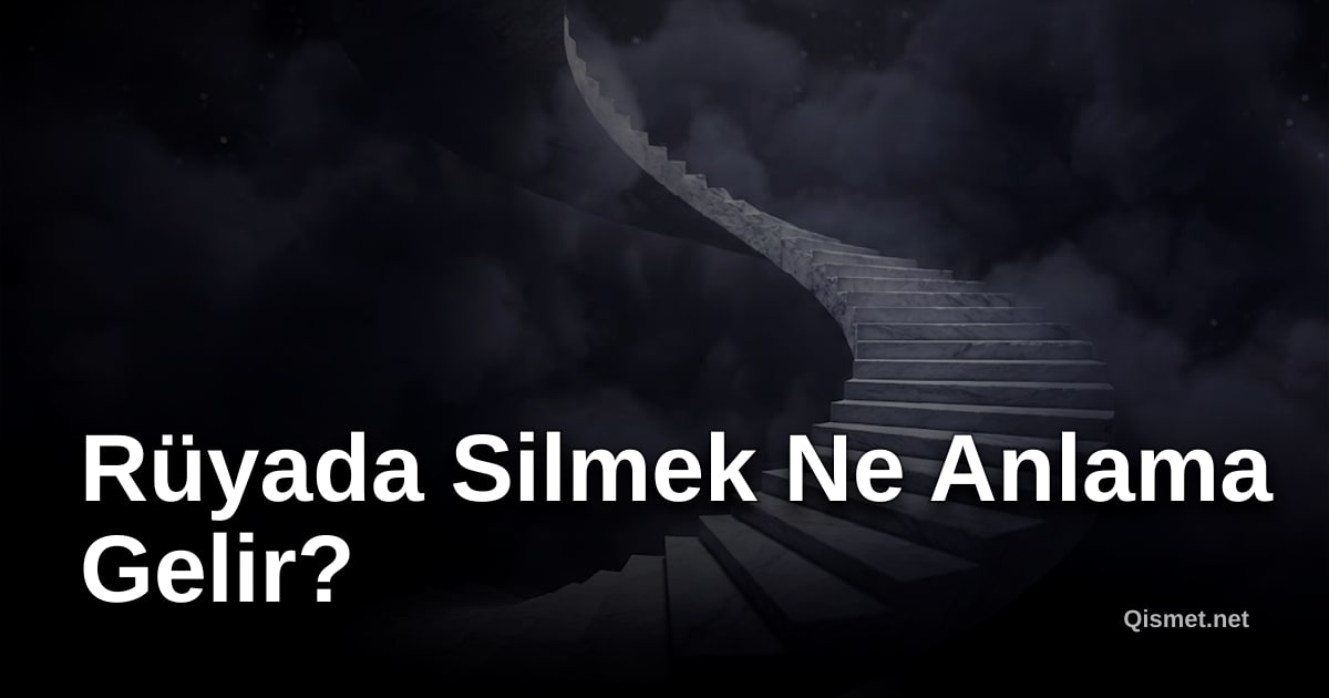Rüyada Silmek Ne Anlama Gelir?