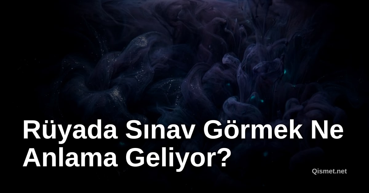 Rüyada Sınav Görmek Ne Anlama Geliyor?