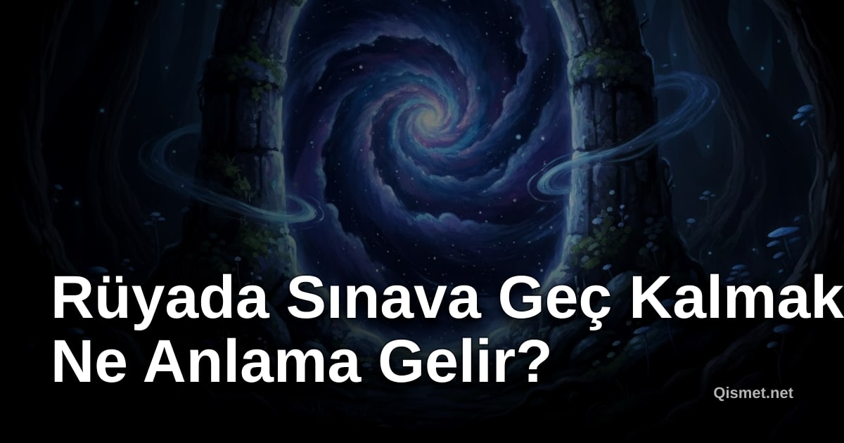 Rüyada Sınava Geç Kalmak Ne Anlama Gelir?