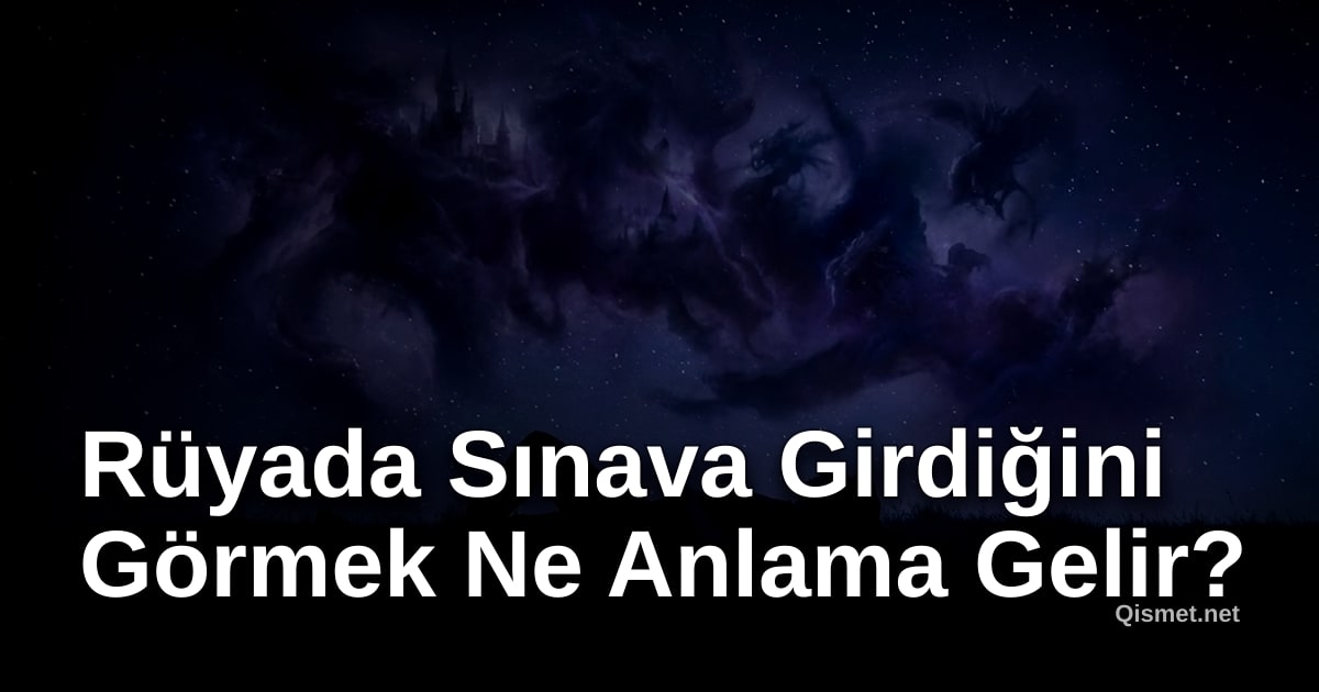 Rüyada Sınava Girdiğini Görmek Ne Anlama Gelir?