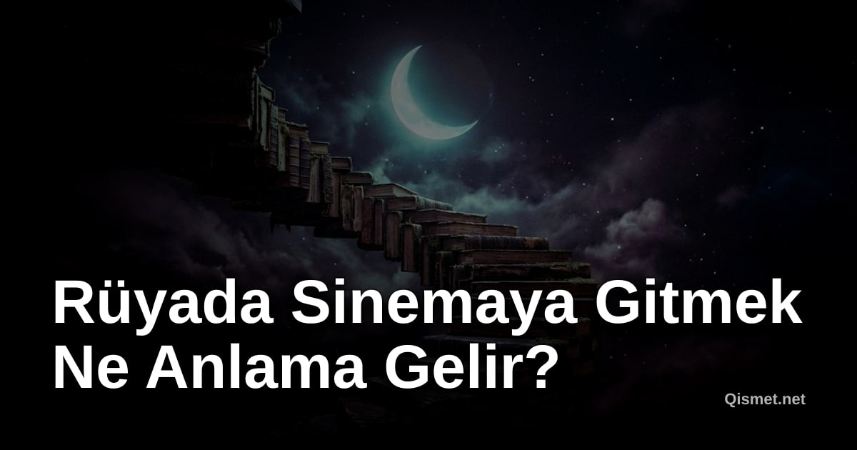 Rüyada Sinemaya Gitmek Ne Anlama Gelir?