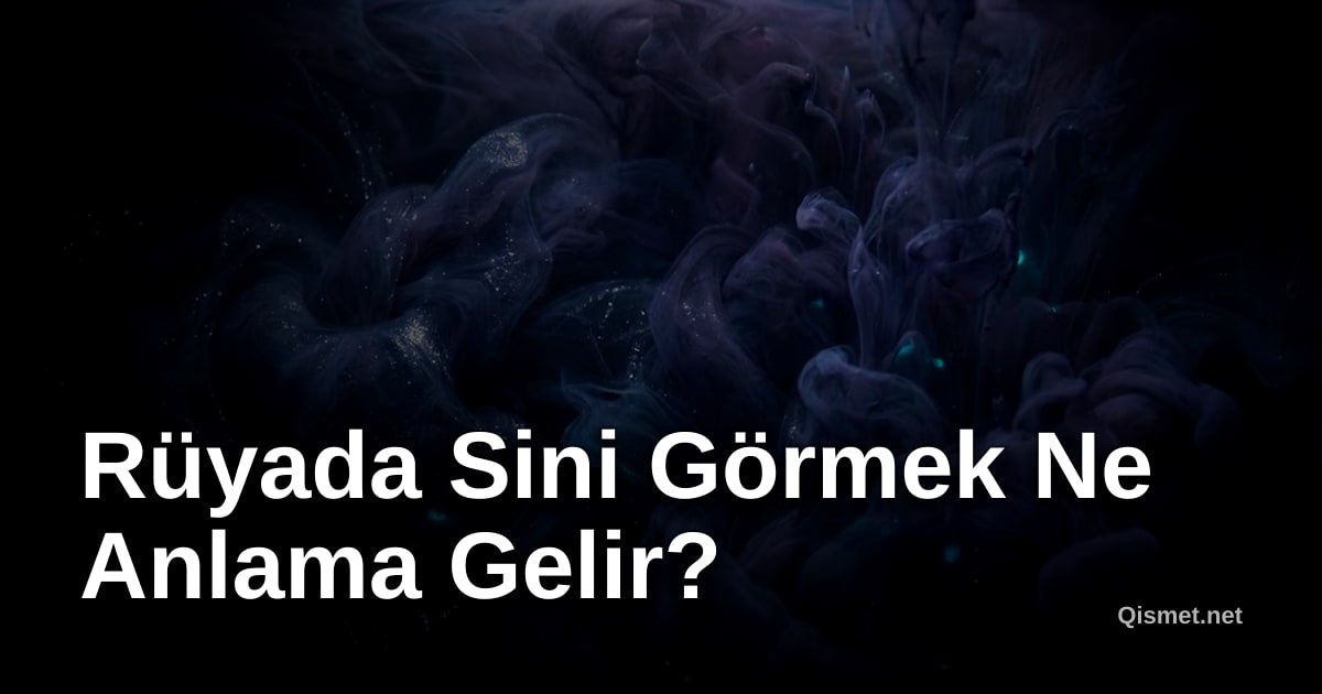 Rüyada Sini Görmek Ne Anlama Gelir?