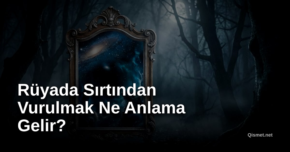 Rüyada Sırtından Vurulmak Ne Anlama Gelir?