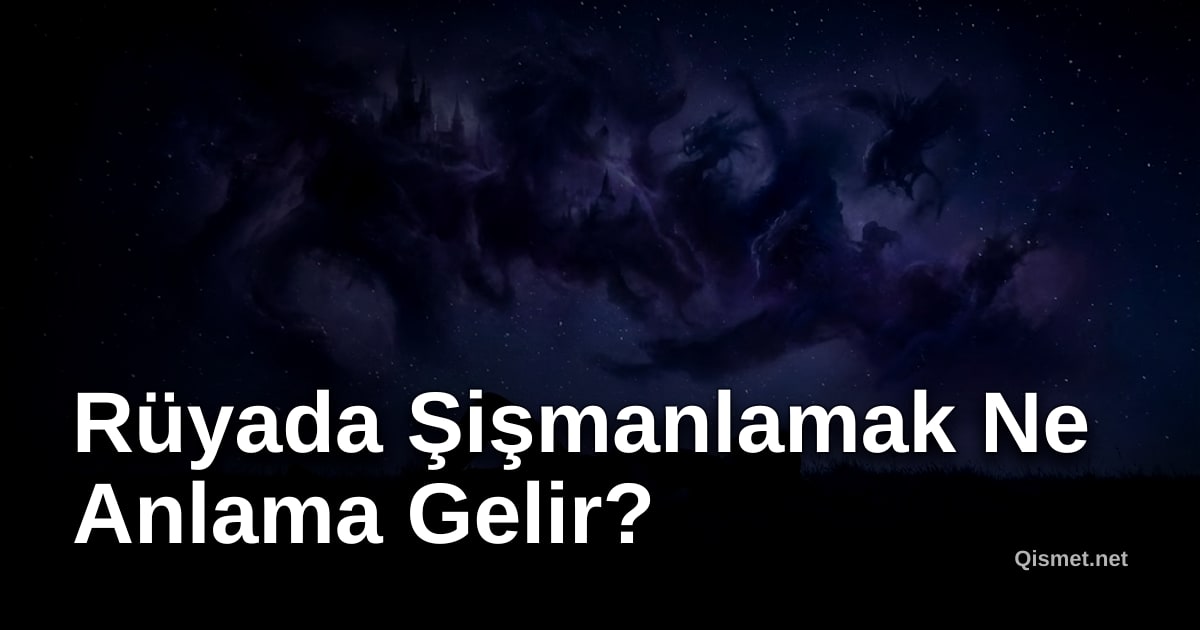 Rüyada Şişmanlamak Ne Anlama Gelir?