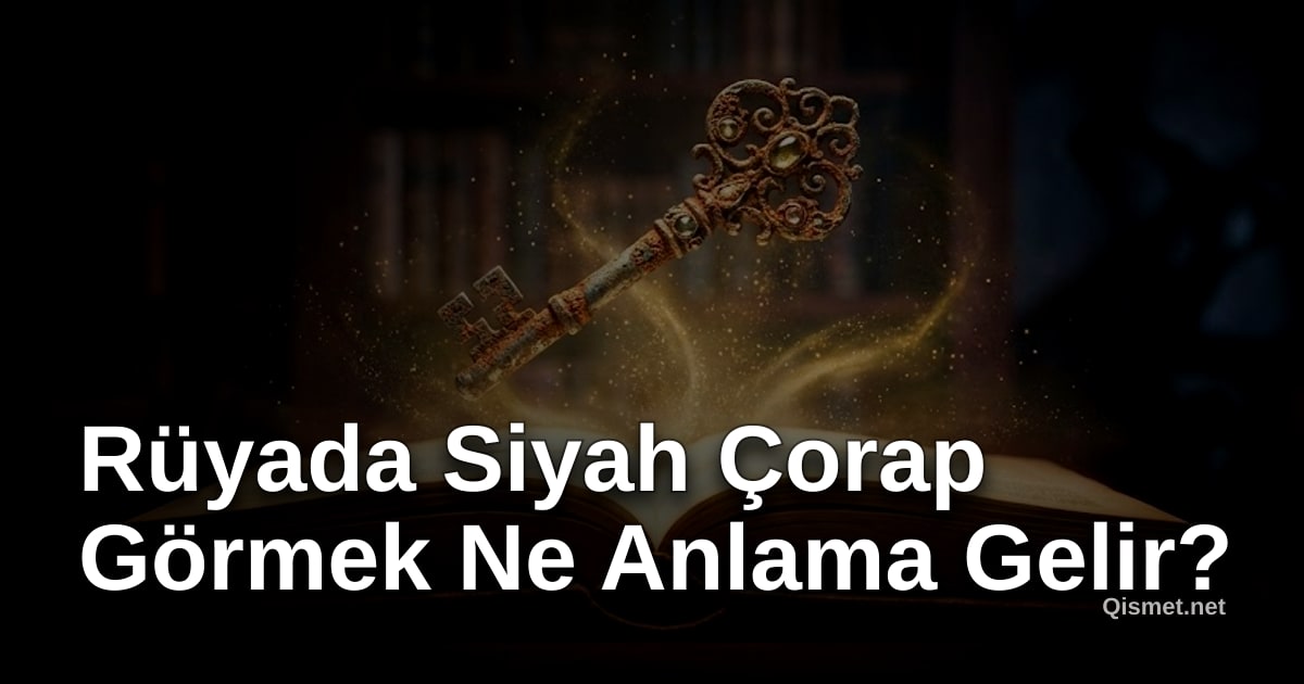 Rüyada Siyah Çorap Görmek Ne Anlama Gelir?