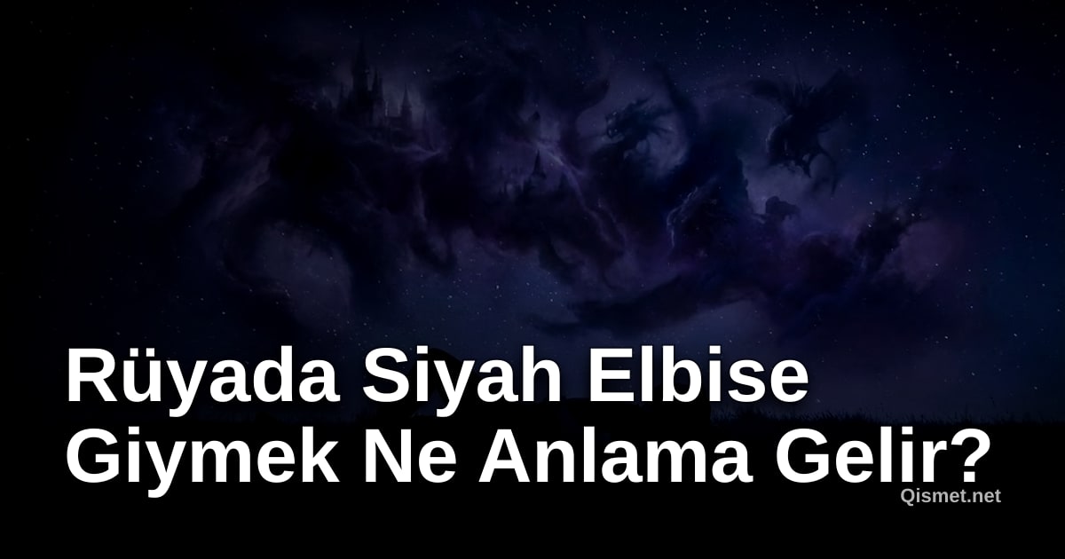Rüyada Siyah Elbise Giymek Ne Anlama Gelir?