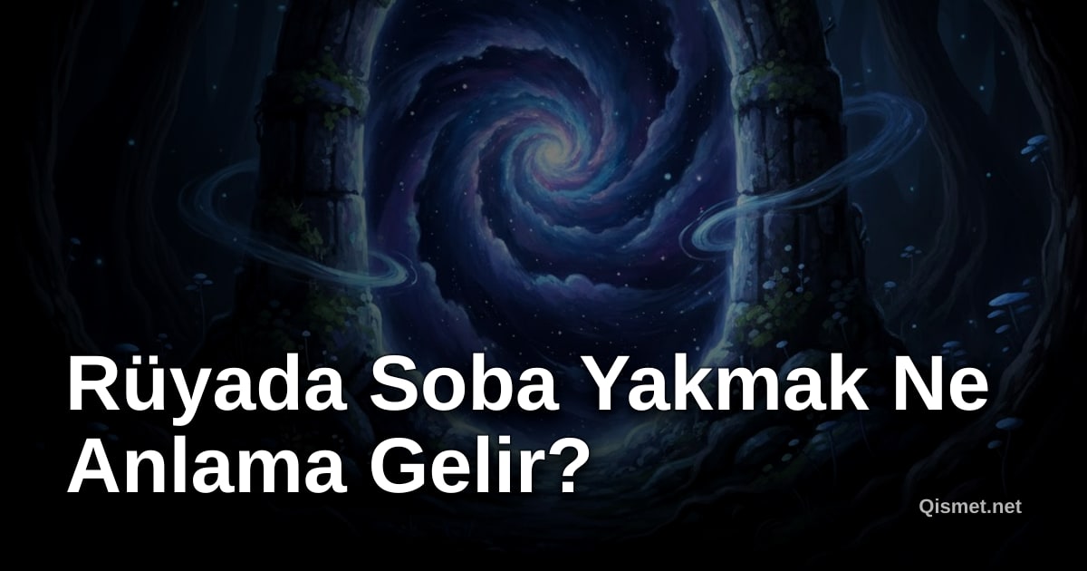 Rüyada Soba Yakmak Ne Anlama Gelir?